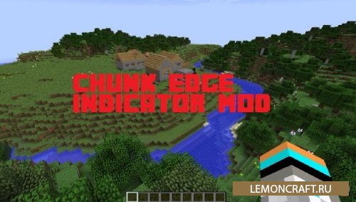 Мод на просмотр границ чанков Chunk Edge Indicator [1.12.2] [1.10.2] [1.9.4]